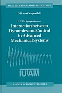 Iutam Symposium on Interaction Between Dynamics and Control in Advanced Mechanical Systems: Proceedings of the Iutam Symposium Held in Eindhoven, the (Hardcover, 1997)