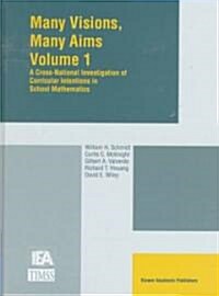 Many Visions, Many Aims: A Cross-National Investigation of Curricular Intentions in School Mathematics (Hardcover, 1997)