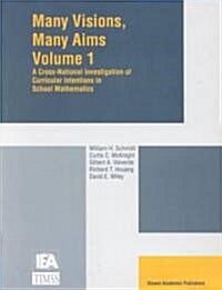 Many Visions, Many Aims: A Cross-National Investigation of Curricular Intentions in School Mathematics (Paperback, Softcover Repri)