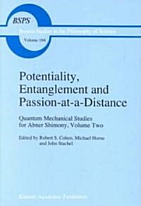 Potentiality, Entanglement and Passion-At-A-Distance: Quantum Mechanical Studies for Abner Shimony, Volume Two (Hardcover, 1997)