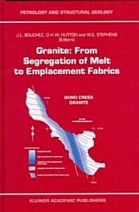 Granite: From Segregation of Melt to Emplacement Fabrics (Hardcover, 1997)