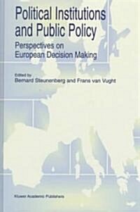 Political Institutions and Public Policy: Perspectives on European Decision Making (Hardcover, 1997)