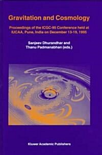 Gravitation and Cosmology: Proceedings of the Icgc-95 Conference, Held at Iucaa, Pune, India, on December 13-19, 1995 (Hardcover, 1997)