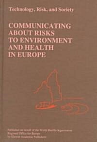 Communicating about Risks to Environment and Health in Europe (Hardcover, 1998)