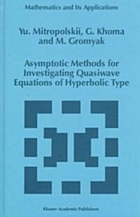 Asymptotic Methods for Investigating Quasiwave Equations of Hyperbolic Type (Hardcover)