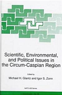 Scientific, Environmental, and Political Issues in the Circum-Caspian Region (Hardcover)