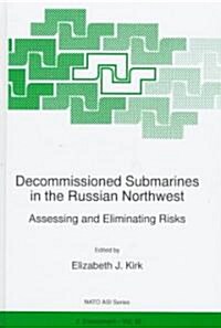 Decommissioned Submarines in the Russian Northwest:: Assessing and Eliminating Risks (Hardcover)