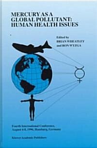 Mercury as a Global Pollutant: Human Health Issues: Fourth International Conference, August 4-8 1996, Hamburg, Germany (Hardcover)