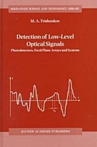 Detection of Low-Level Optical Signals: Photodetectors, Focal Plane Arrays and Systems (Hardcover, 1997)