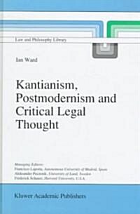 Kantianism, Postmodernism and Critical Legal Thought (Hardcover)