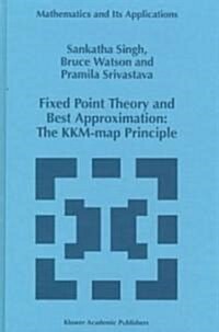 Fixed Point Theory and Best Approximation: The Kkm-Map Principle (Hardcover, 1997)