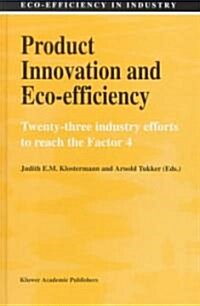 Product Innovation and Eco-Efficiency: Twenty-Two Industry Efforts to Reach the Factor 4 (Hardcover, 1998)