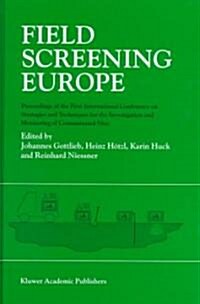 Field Screening Europe: Proceedings of the First International Conference on Strategies and Techniques for the Investigation and Monitoring of (Hardcover, 1997)