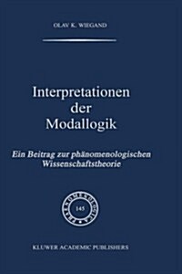 Interpretationen Der Modallogik: Ein Beitrag Zur PH Nomenologischen Wissenschaftstheorie (Hardcover, 1998)