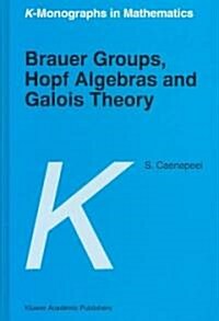 Brauer Groups, Hopf Algebras and Galois Theory (Hardcover)