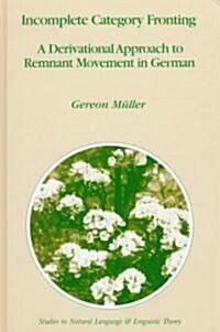 Incomplete Category Fronting: A Derivational Approach to Remnant Movement in German (Hardcover, 1998)