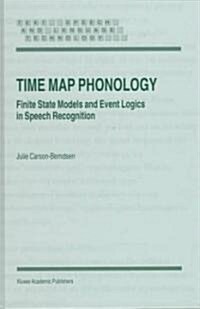 Time Map Phonology: Finite State Models and Event Logics in Speech Recognition (Hardcover, 1998)