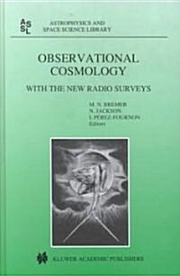 Observational Cosmology: With the New Radio Surveys Proceedings of a Workshop Held in a Puerto de la Cruz, Tenerife, Canary Islands, Spain, 13- (Hardcover, 1998)
