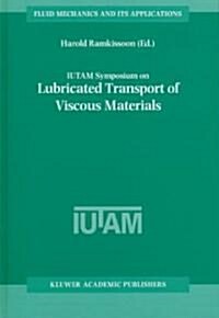 Iutam Symposium on Lubricated Transport of Viscous Materials: Proceedings of the Iutam Symposium Held in Tobago, West Indies, 7-10 January 1997 (Hardcover, 1998)