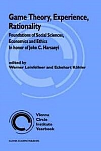 Game Theory, Experience, Rationality: Foundations of Social Sciences, Economics and Ethics in Honor of John C. Harsanyi (Hardcover, 1998)