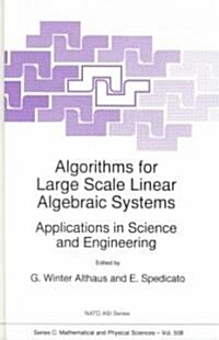 Algorithms for Large Scale Linear Algebraic Systems:: Applications in Science and Engineering (Hardcover, 1998)