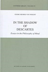 In the Shadow of Descartes: Essays in the Philosophy of Mind (Hardcover, 1998)