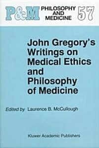 John Gregorys Writings on Medical Ethics and Philosophy of Medicine (Hardcover, 1998)