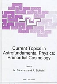 Current Topics in Astrofundamental Physics: Primordial Cosmology (Hardcover, 1998)