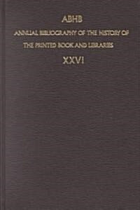 Annual Bibliography of the History of the Printed Book and Libraries: Volume 26 (Hardcover)