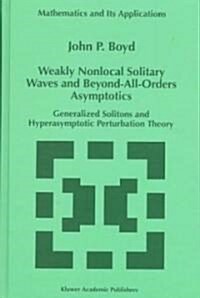 Weakly Nonlocal Solitary Waves and Beyond-All-Orders Asymptotics: Generalized Solitons and Hyperasymptotic Perturbation Theory (Hardcover, 1998)