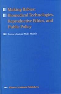 Making Babies: Biomedical Technologies, Reproductive Ethics, and Public Policy (Hardcover, 1998)