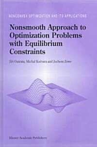 Nonsmooth Approach to Optimization Problems with Equilibrium Constraints: Theory, Applications and Numerical Results (Hardcover, 1998)