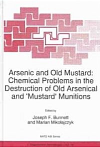 Arsenic and Old Mustard: Chemical Problems in the Destruction of Old Arsenical and `mustard Munitions (Hardcover, 237, 1998)