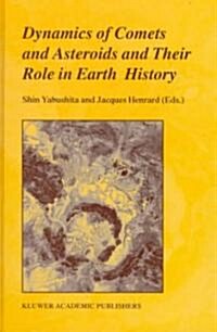 Dynamics of Comets and Asteroids and Their Role in Earth History: Proceedings of a Workshop Held at the Dynic Astropark ten-Kyu-Kan, August 14-18, 1 (Hardcover, Reprinted from)