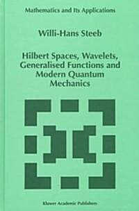 Hilbert Spaces, Wavelets, Generalised Functions and Modern Quantum Mechanics (Hardcover)