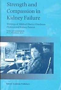Strength and Compassion in Kidney Failure: Writings of Mildred (Barry) Friedman Professional Kidney Patient (Hardcover, 1998)