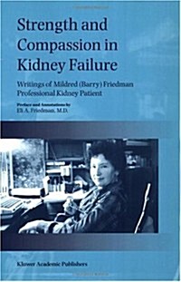 Strength and Compassion in Kidney Failure: Writings of Mildred (Barry) Friedman Professional Kidney Patient (Paperback, Softcover Repri)