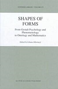 Shapes of Forms: From Gestalt Psychology and Phenomenology to Ontology and Mathematics (Hardcover, 1999)