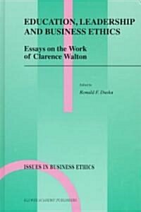 Education, Leadership and Business Ethics: Essays on the Work of Clarence Walton (Hardcover, 1998)