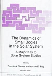The Dynamics of Small Bodies in the Solar System: A Major Key to Solar Systems Studies (Hardcover, 1999)