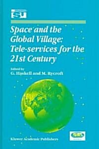 Space and the Global Village: Tele-Services for the 21st Century: Proceedings of International Symposium 3-5 June 1998, Strasbourg, France (Hardcover, 1999)