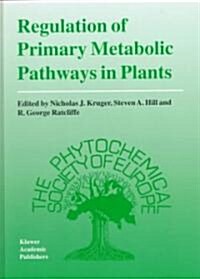 Regulation of Primary Metabolic Pathways in Plants (Hardcover)