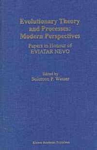 Evolutionary Theory and Processes: Modern Perspectives: Papers in Honour of Eviatar Nevo (Hardcover, 1999)