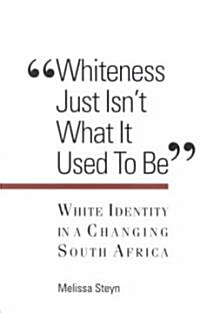 Whiteness Just Isnt What It Used to Be: White Identity in a Changing South Africa (Hardcover)