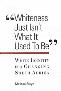 Whiteness Just Isnt What Is Used to Be: White Identity in a Changing South Africa (Paperback)