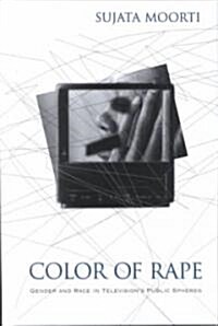 Color of Rape: Gender and Race in Televisions Public Spheres (Hardcover)