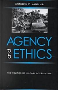 Agency and Ethics: The Politics of Military Intervention (Hardcover)