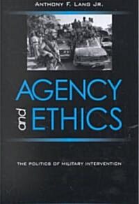 Agency and Ethics: The Politics of Military Intervention (Paperback)