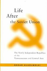 Life After the Soviet Union: The Newly Independent Republics of the Transcaucasus and Central Asia (Hardcover)