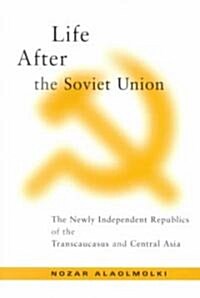 Life After the Soviet Union: The Newly Independent Republics of the Transcaucasus and Central Asia (Paperback)